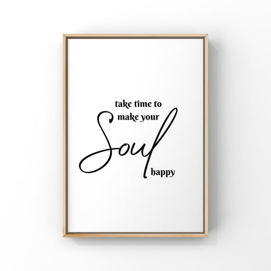 Take Time to make your Soul Happy (2 colours available)