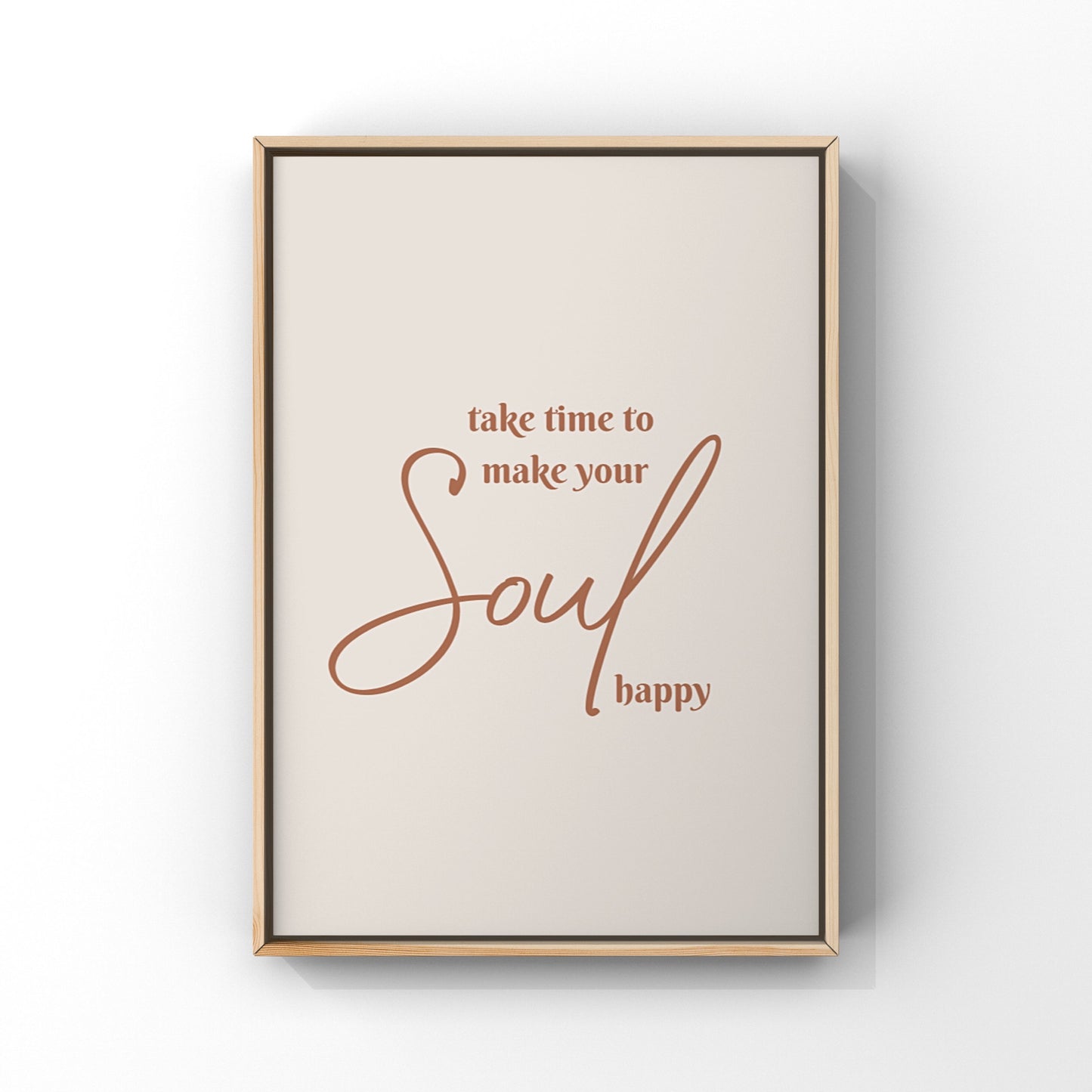 Take Time to make your Soul Happy (2 colours available)