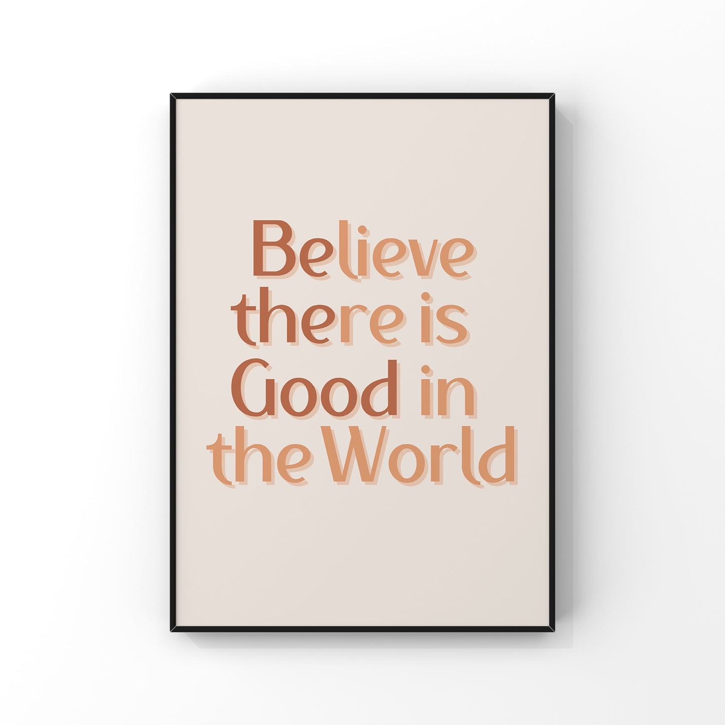 Believe there is Good in the World