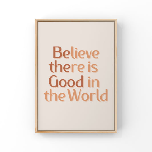 Believe there is Good in the World