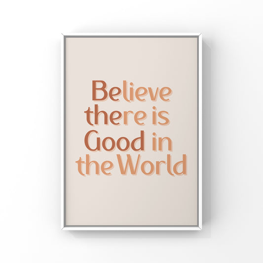 Believe there is Good in the World