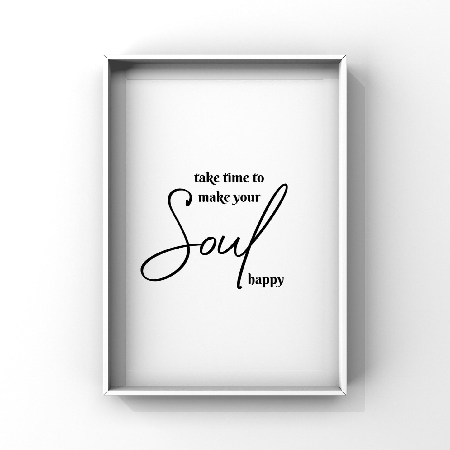 Take Time to make your Soul Happy (2 colours available)